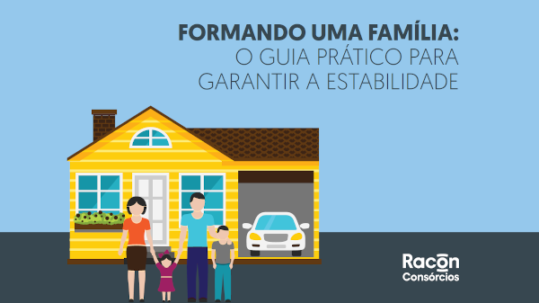 Formando uma família: o guia prático para garantir a estabilidade