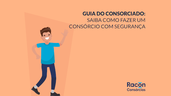 Guia do consorciado: saiba como fazer um consórcio com segurança