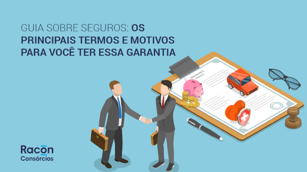 Guia sobre seguros os principais termos e motivos para você ter essa garantia