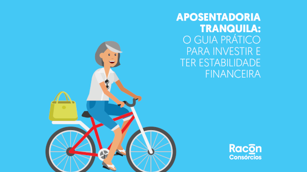 Aposentadoria tranquila: o guia prático para investir e ter estabilidade financeira